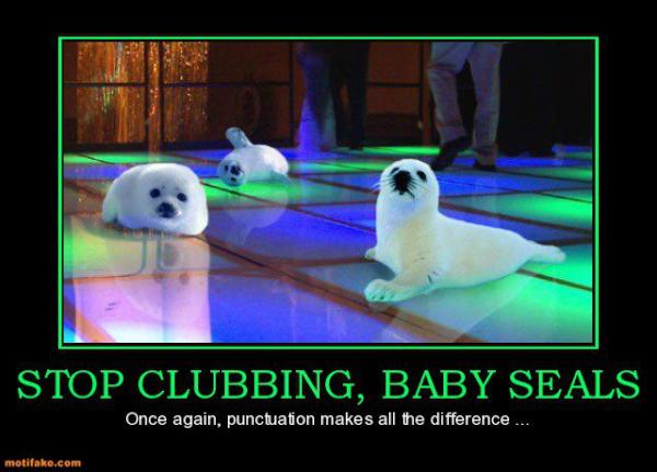 Attached picture stop clubbing baby seals lol.jpg